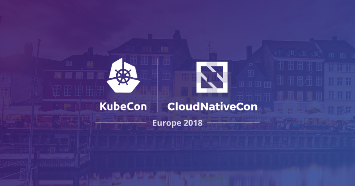 KubeCon + CloudNativeCon Europe 2018