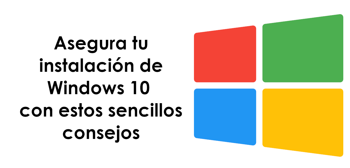 Hardening en Windows 10: Protege tu ordenador de hackers, virus, ransomware y más